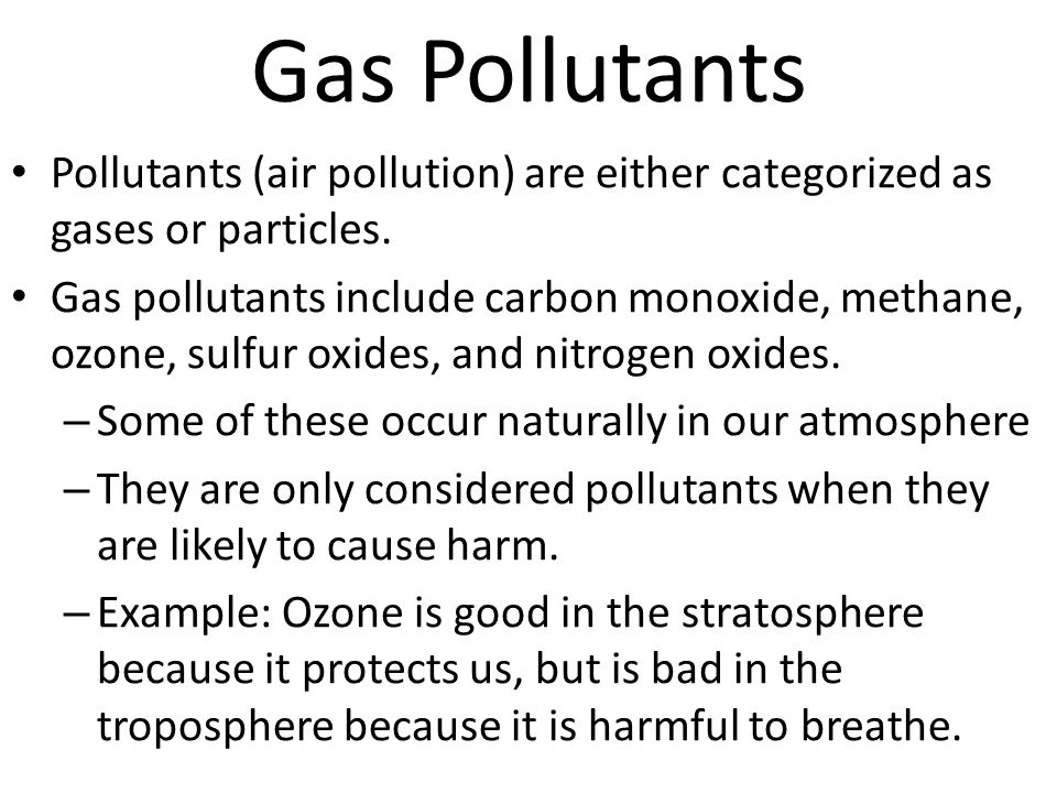 Gas Pollutants Pollutants (air pollution) are either categorized as gases or particles.