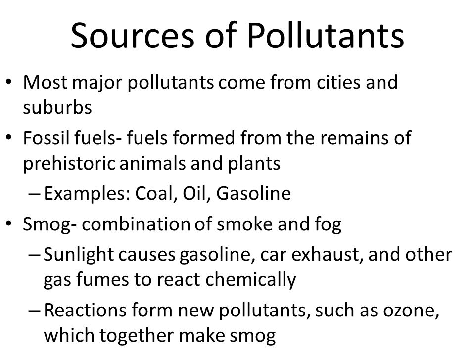 Sources of Pollutants Most major pollutants come from cities and suburbs.