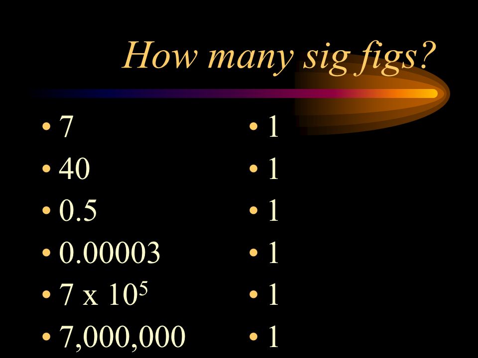How many sig figs x 105 7,000,000 1