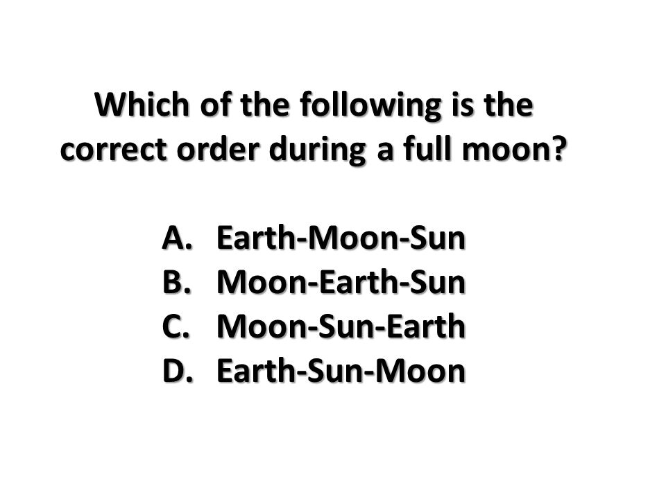 Which of the following is the correct order during a full moon