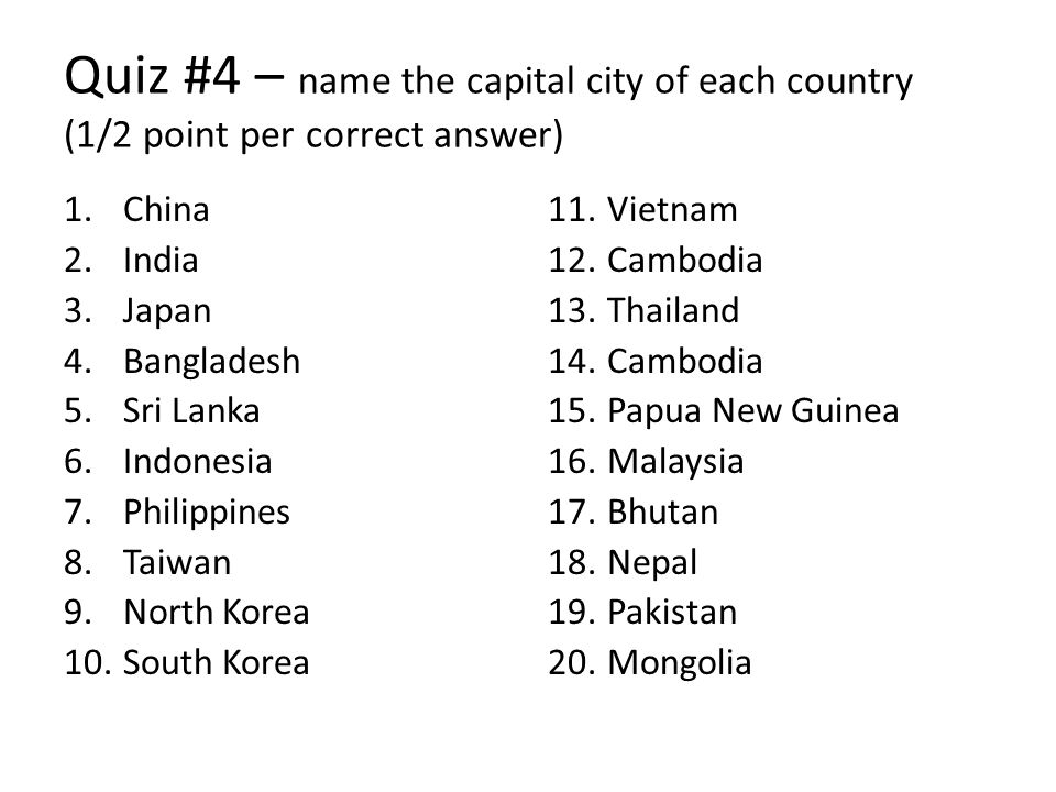 Quiz #4 – name the capital city of each country (1/2 point per correct answer)