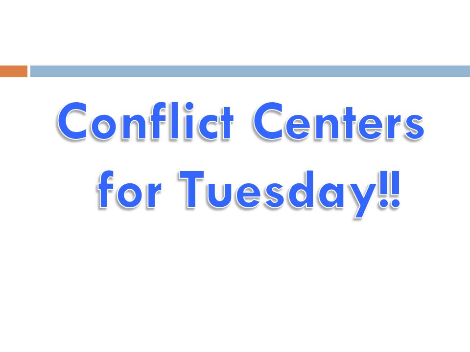 Conflict Centers for Tuesday!!