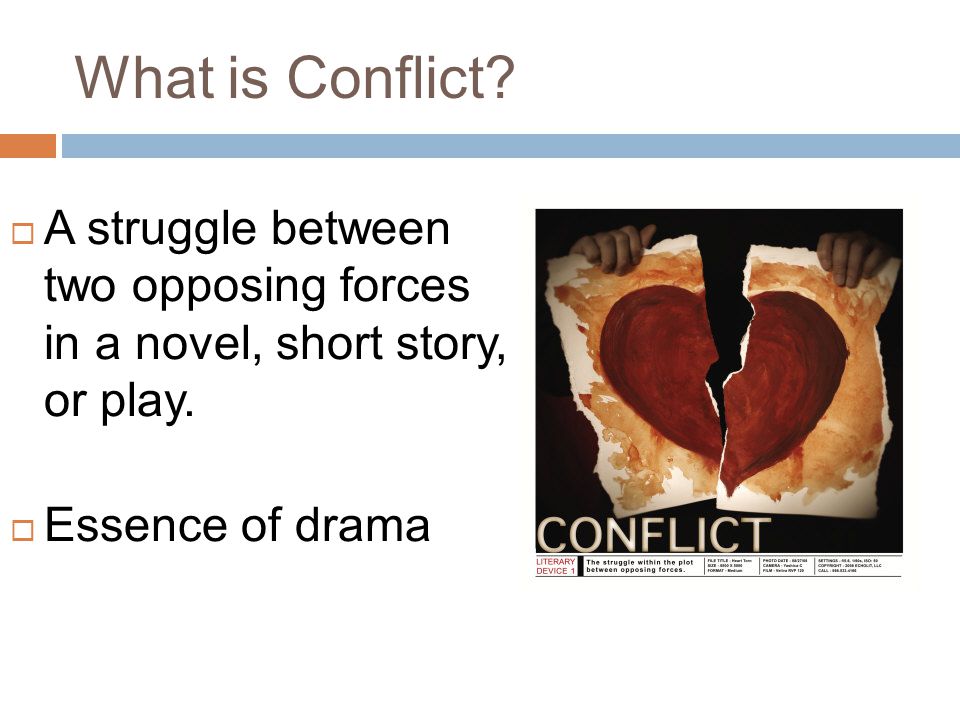 What is Conflict. A struggle between two opposing forces in a novel, short story, or play.