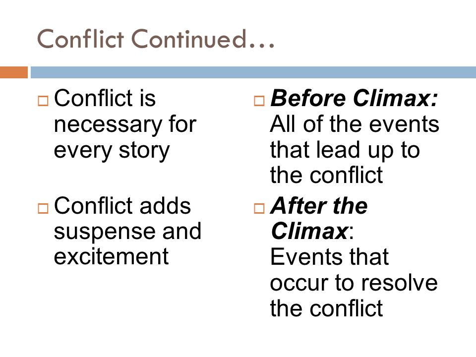Conflict Continued… Conflict is necessary for every story
