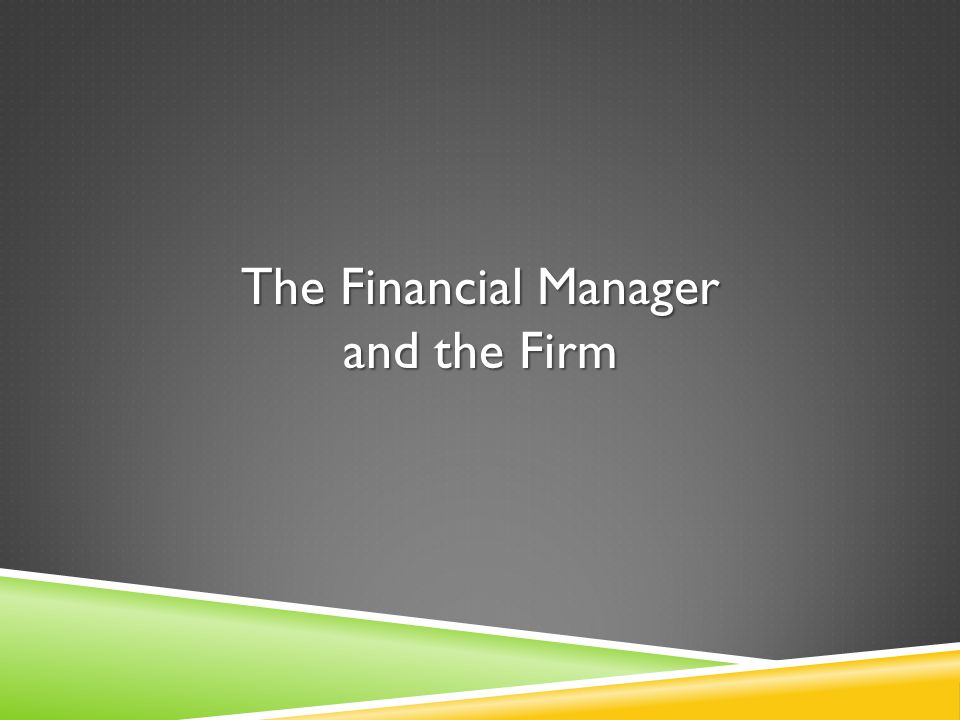 The Financial Manager and the Firm