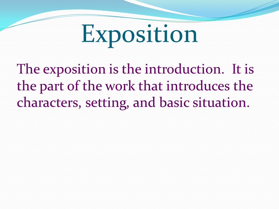 Exposition The exposition is the introduction.