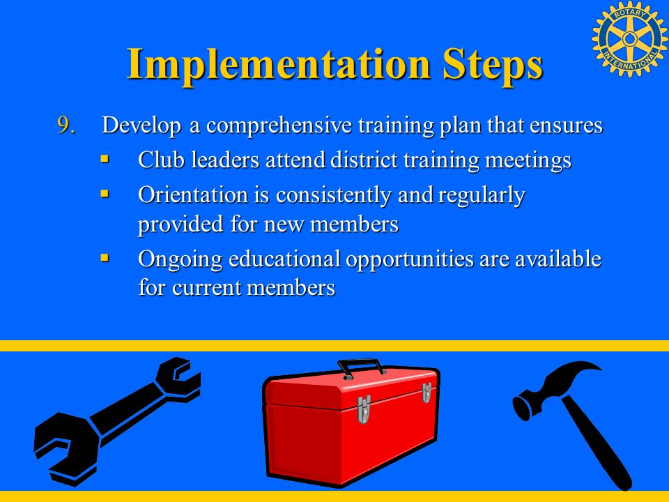 Implementation Steps Develop a comprehensive training plan that ensures. Club leaders attend district training meetings.