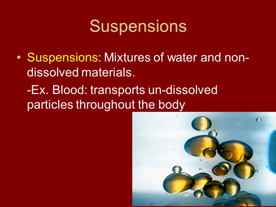 Suspensions Suspensions: Mixtures of water and non-dissolved materials.