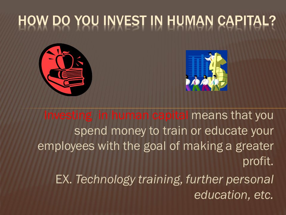 How do you invest in human capital