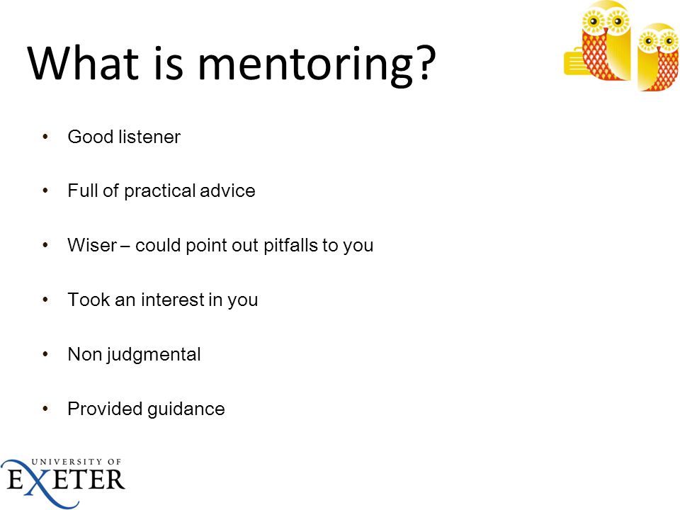 What is mentoring Good listener Full of practical advice