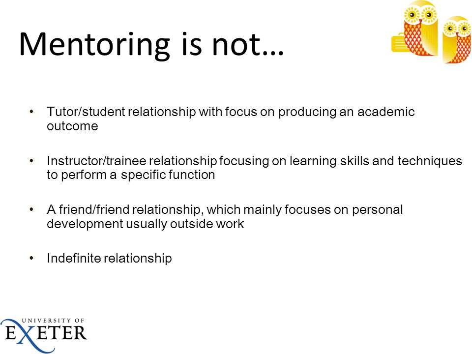 Mentoring is not… Tutor/student relationship with focus on producing an academic outcome.