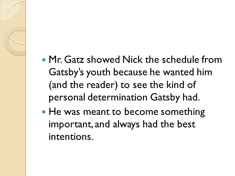 Mr. Gatz showed Nick the schedule from Gatsby’s youth because he wanted him (and the reader) to see the kind of personal determination Gatsby had.