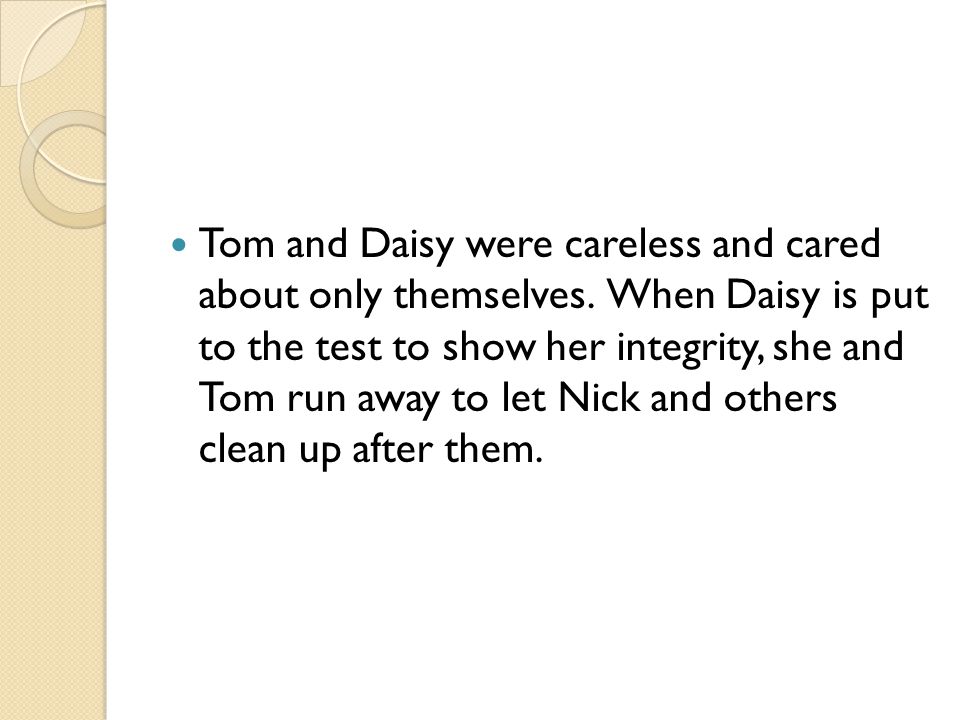 Tom and Daisy were careless and cared about only themselves