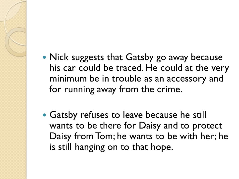 Nick suggests that Gatsby go away because his car could be traced