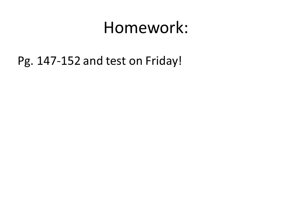 Homework: Pg and test on Friday!