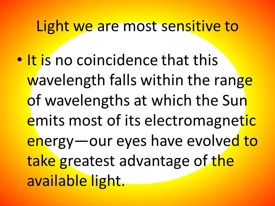 Light we are most sensitive to