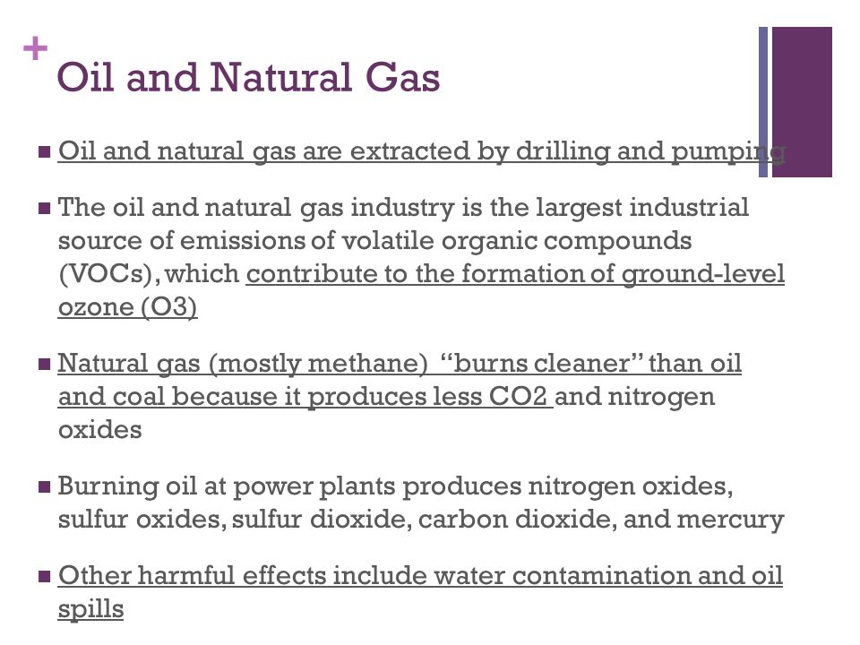 Oil and Natural Gas Oil and natural gas are extracted by drilling and pumping.