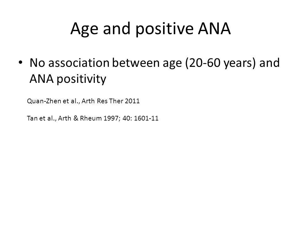 Age and positive ANA No association between age (20-60 years) and ANA positivity. Quan-Zhen et al., Arth Res Ther