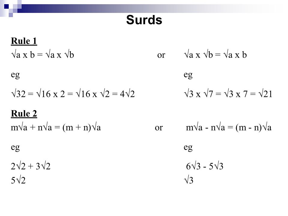 Surds Rule 1 √a x b = √a x √b or √a x √b = √a x b eg eg