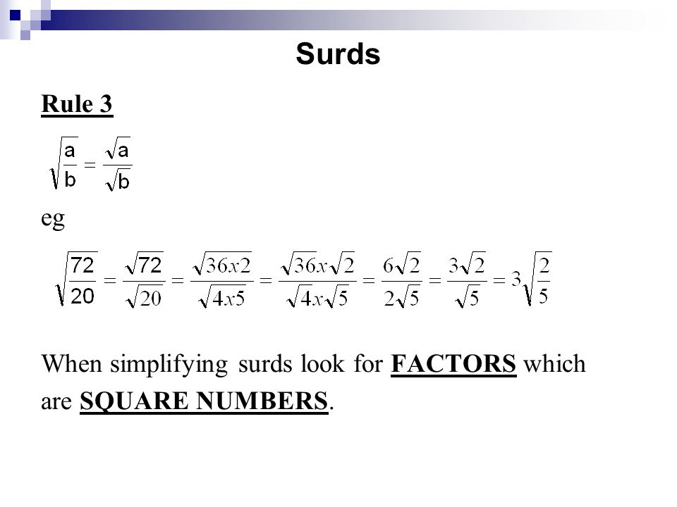 Surds Rule 3 eg When simplifying surds look for FACTORS which