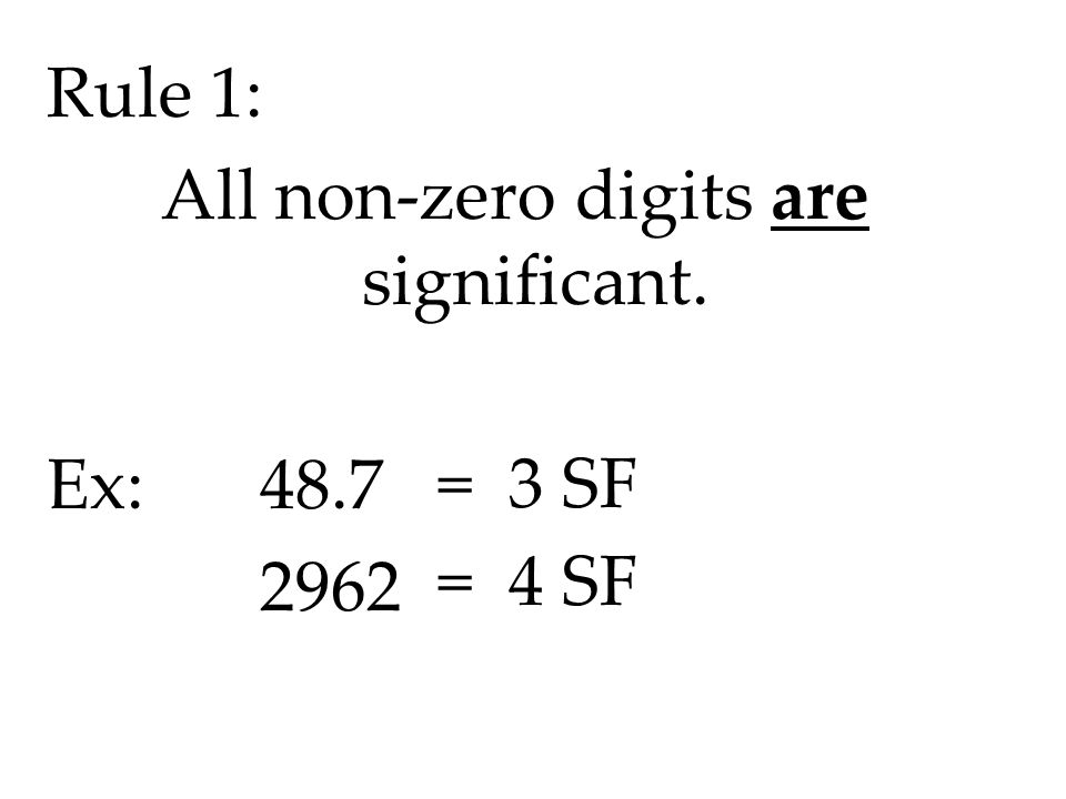 Rule 1: All non-zero digits are significant. Ex: