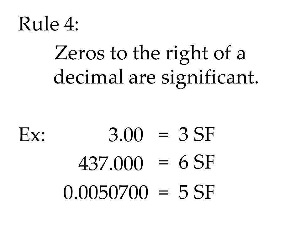 Rule 4: Zeros to the right of a decimal are significant. Ex: