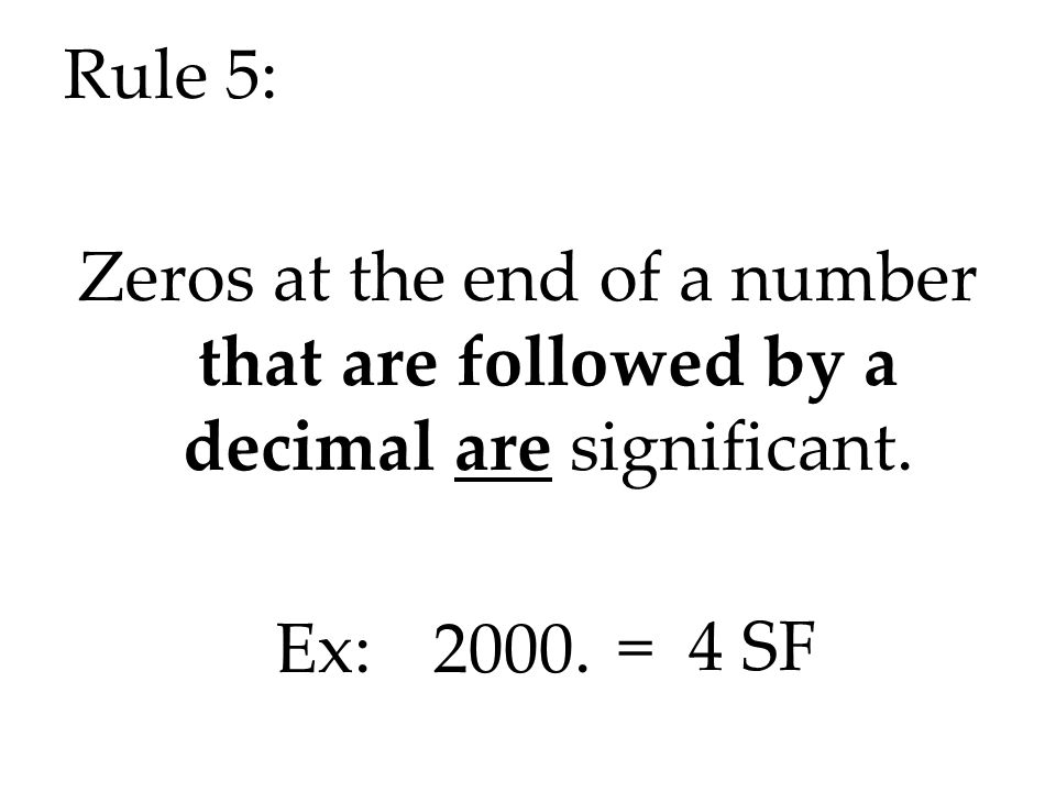 Rule 5: Zeros at the end of a number that are followed by a decimal are significant. Ex: