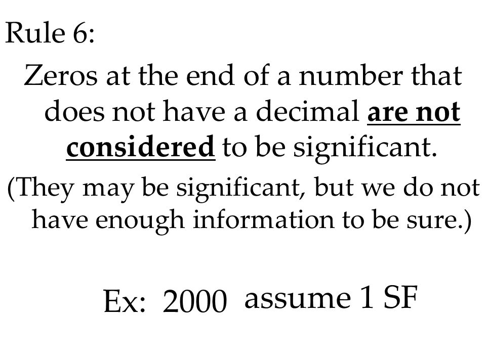 Rule 6: Zeros at the end of a number that does not have a decimal are not considered to be significant.
