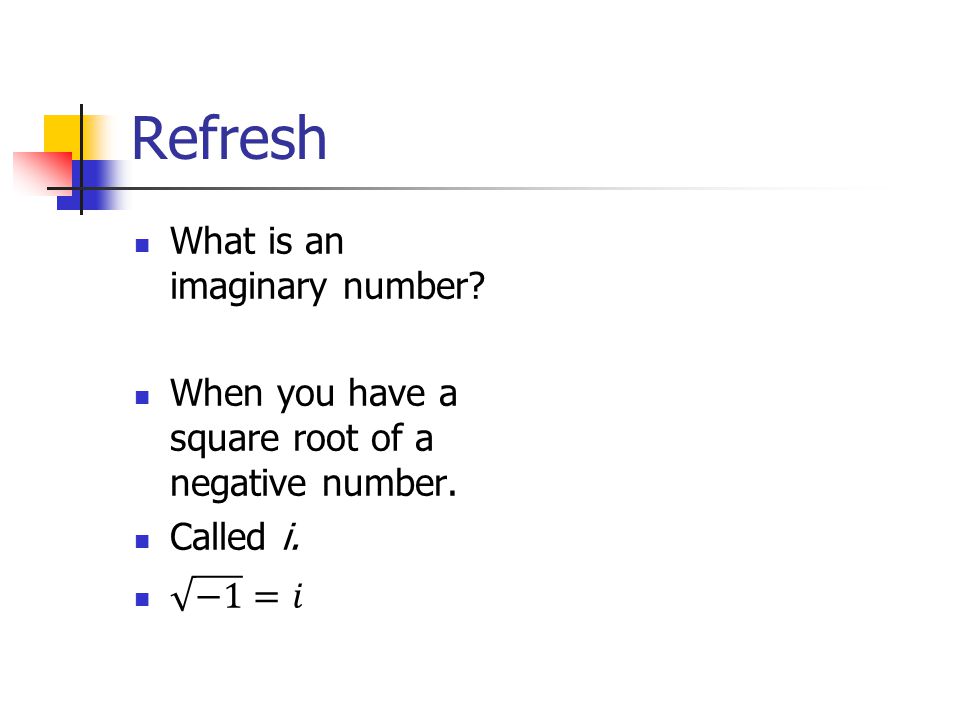 Refresh What is an imaginary number