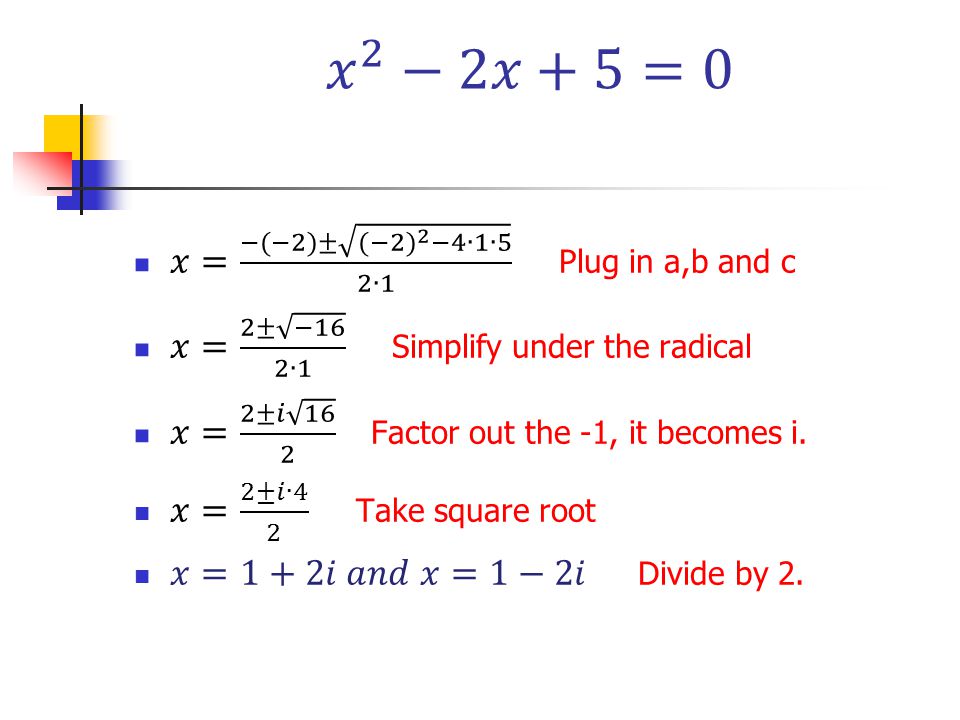 𝑥 2 −2𝑥+5=0 𝑥= −(−2)± (−2) 2 −4∙1∙5 2∙1 Plug in a,b and c