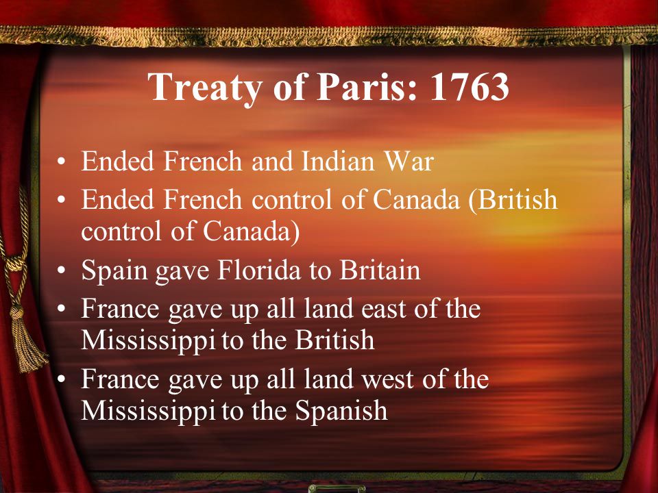 Treaty of Paris: 1763 Ended French and Indian War