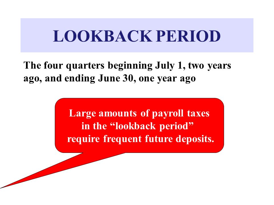 LOOKBACK PERIOD The four quarters beginning July 1, two years ago, and ending June 30, one year ago.