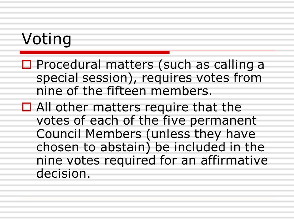 Voting Procedural matters (such as calling a special session), requires votes from nine of the fifteen members.