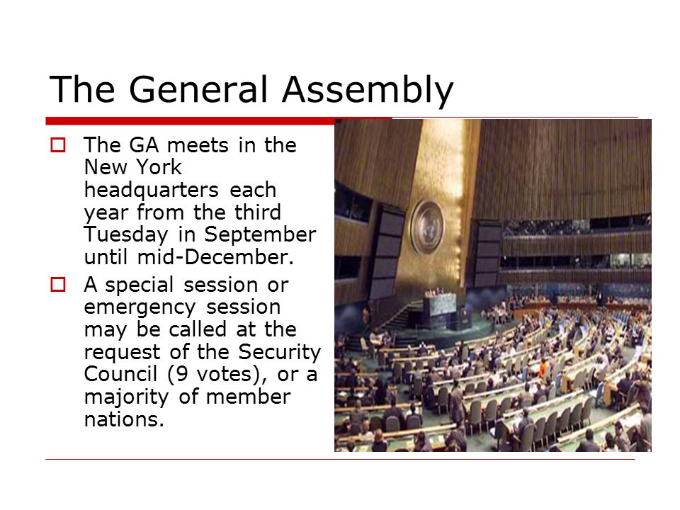 The General Assembly The GA meets in the New York headquarters each year from the third Tuesday in September until mid-December.