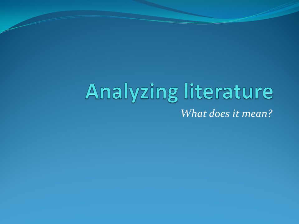 Analyzing literature What does it mean
