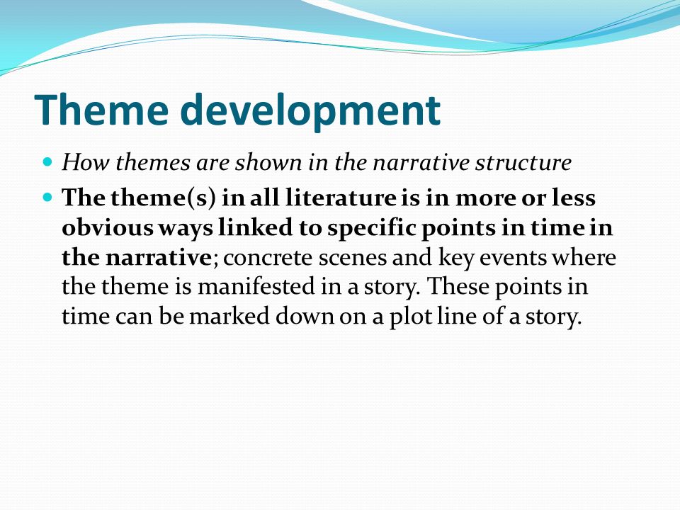 Theme development How themes are shown in the narrative structure