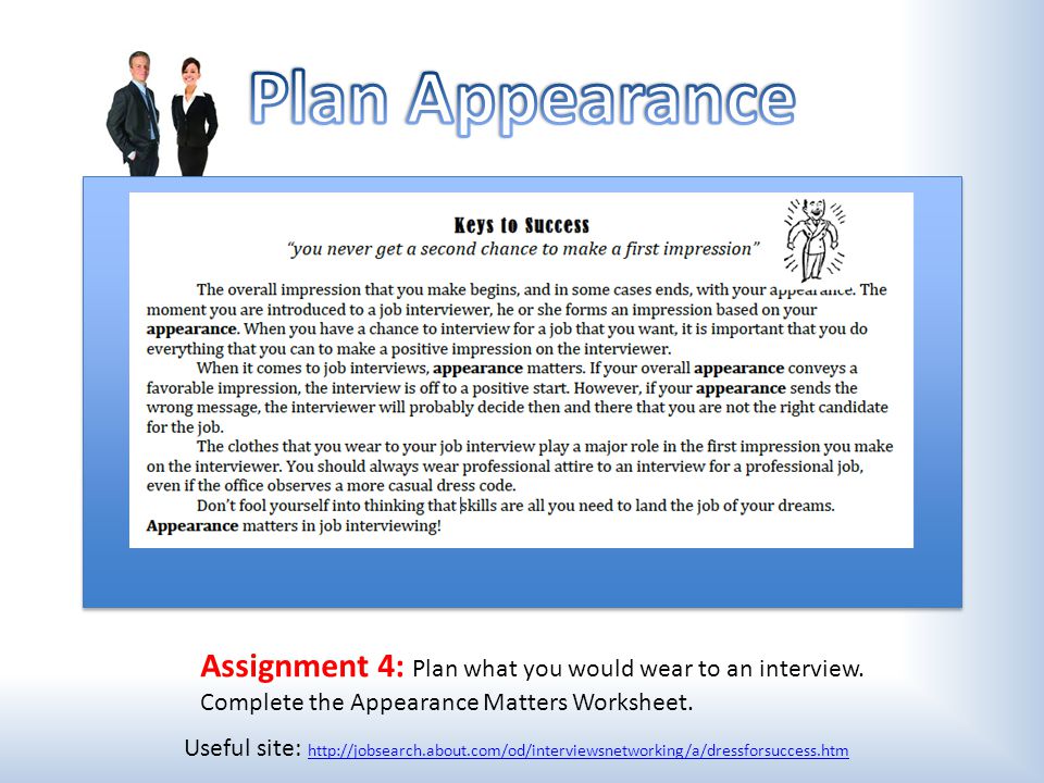 Plan Appearance Assignment 4: Plan what you would wear to an interview. Complete the Appearance Matters Worksheet.