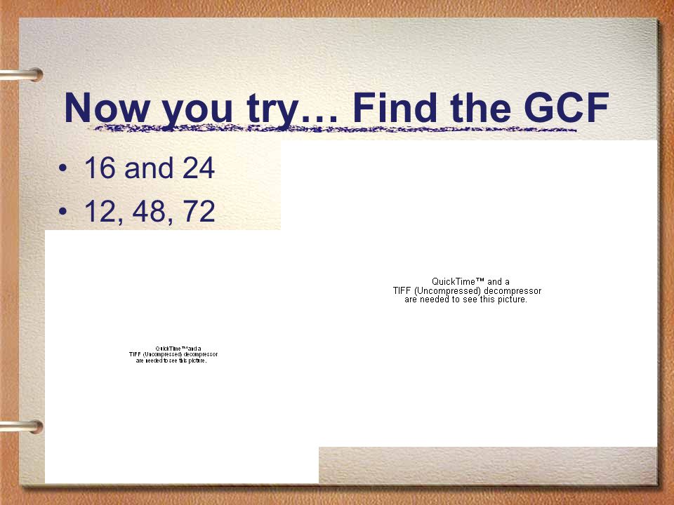 Now you try… Find the GCF