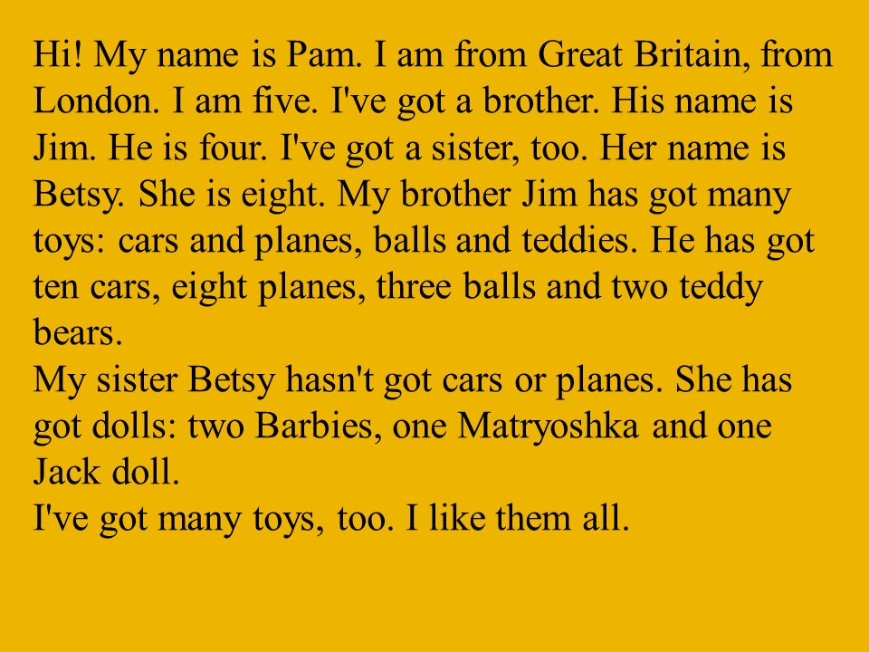Hi. My name is Pam. I am from Great Britain, from London. I am five