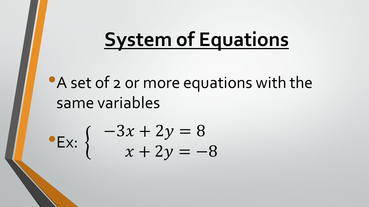 System of Equations A set of 2 or more equations with the same variables.