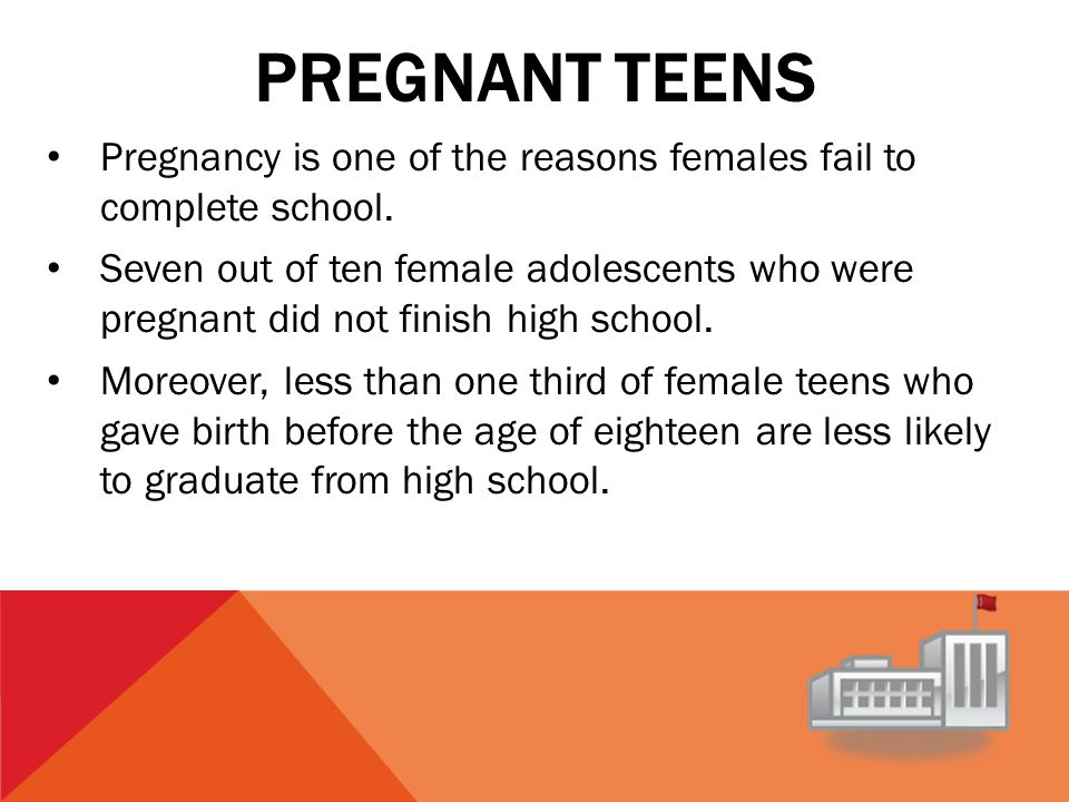 Pregnant teens Pregnancy is one of the reasons females fail to complete school.
