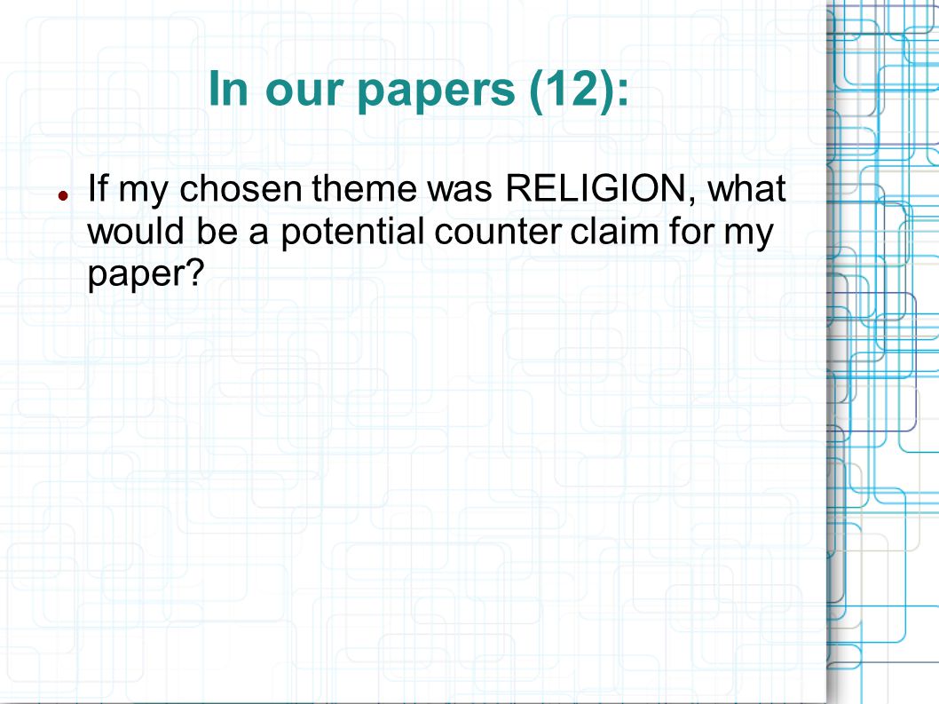 In our papers (12): If my chosen theme was RELIGION, what would be a potential counter claim for my paper