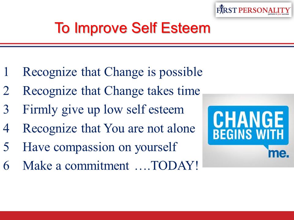 To Improve Self Esteem Recognize that Change is possible