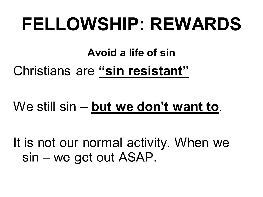 FELLOWSHIP: REWARDS Christians are sin resistant