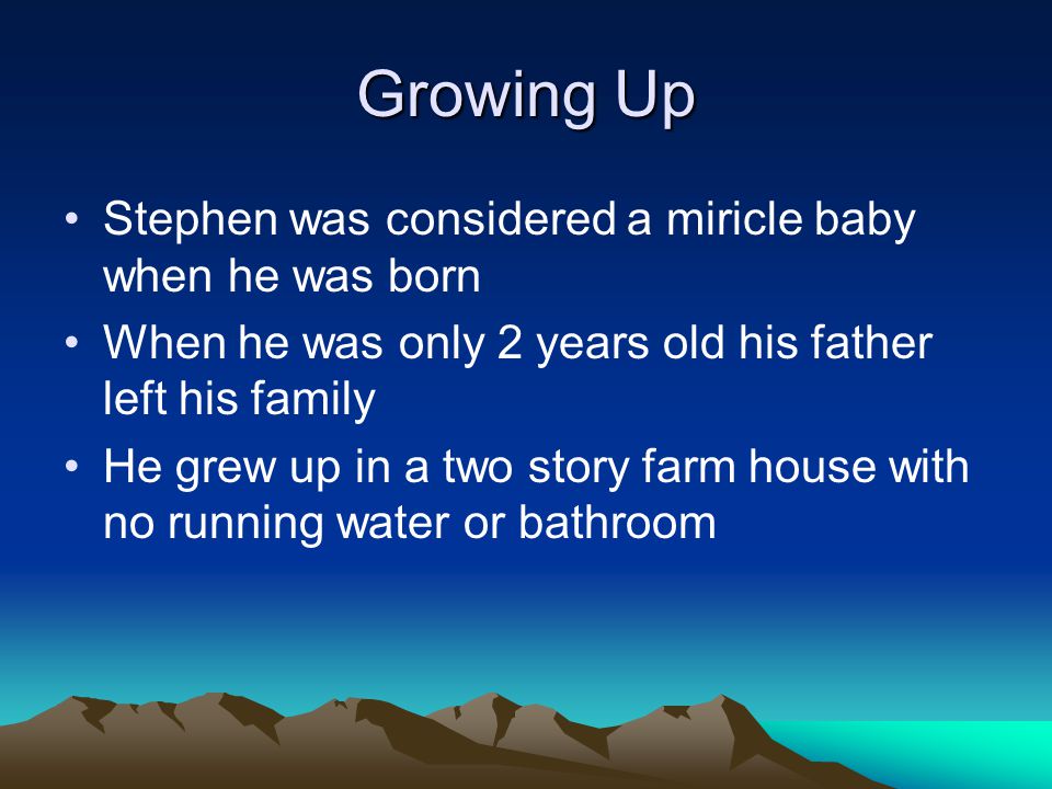 Growing Up Stephen was considered a miricle baby when he was born