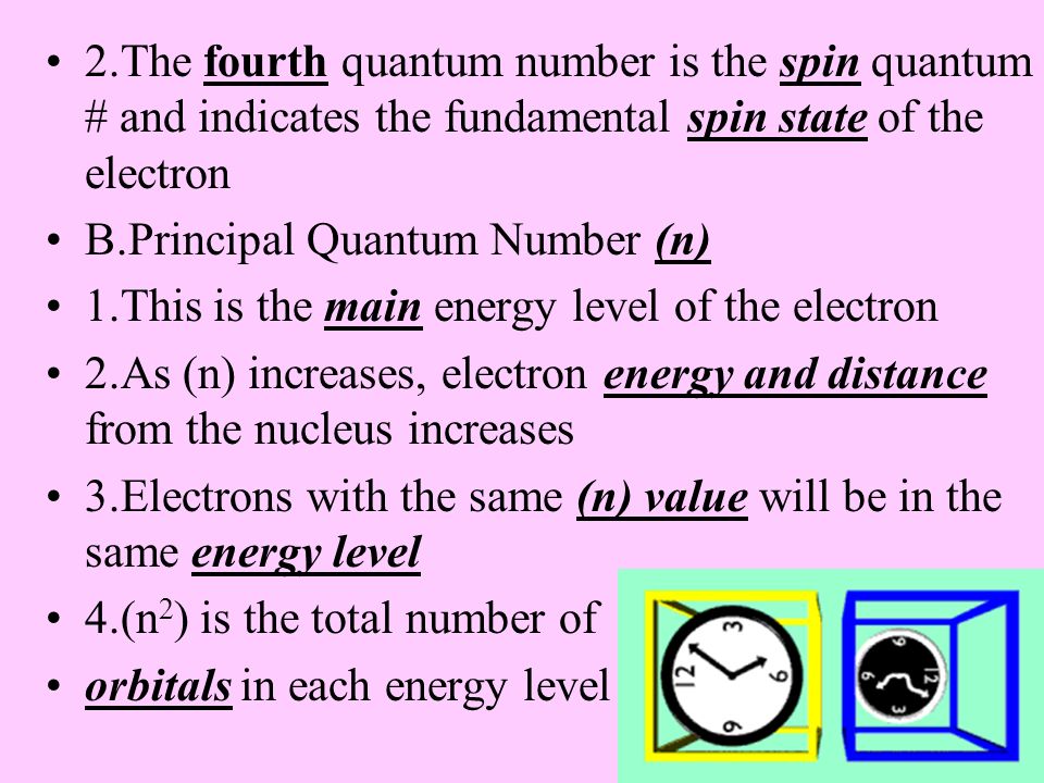 2.The fourth quantum number is the spin quantum # and indicates the fundamental spin state of the electron