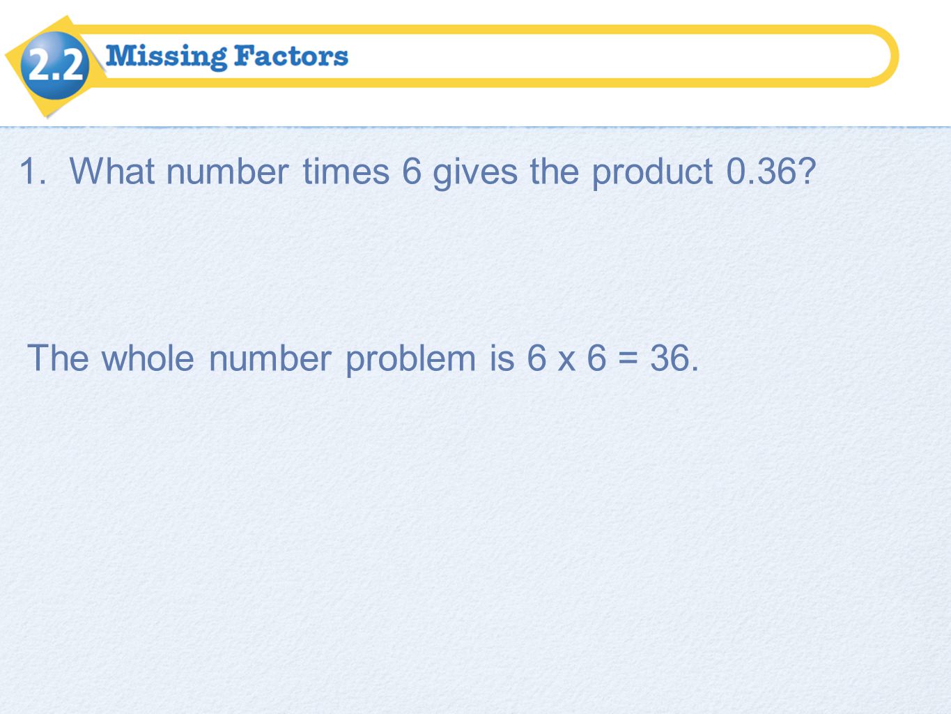1. What number times 6 gives the product 0.36