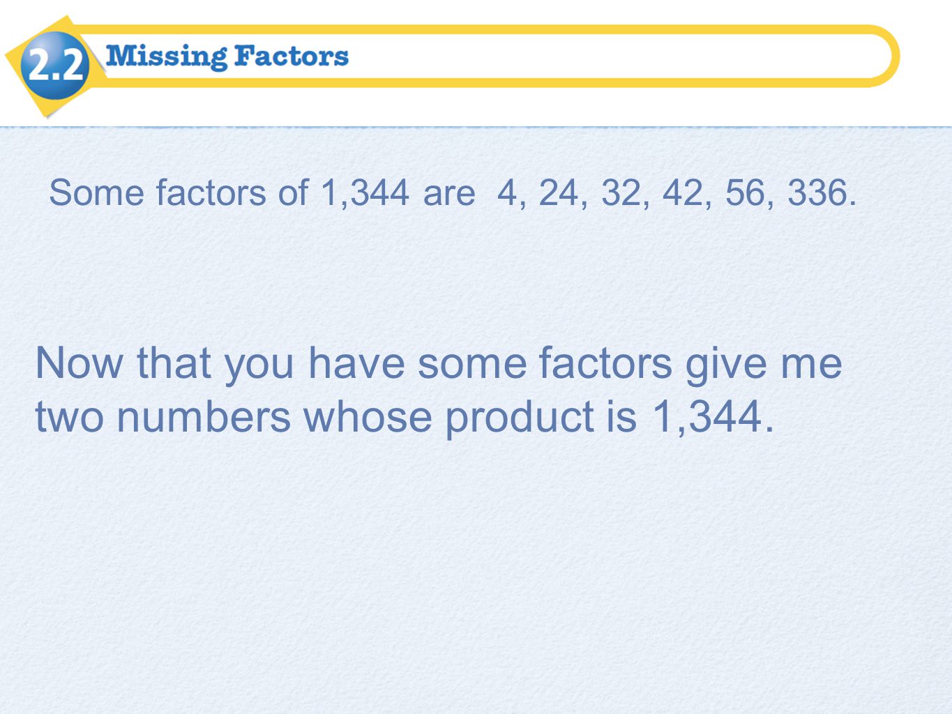 Some factors of 1,344 are 4, 24, 32, 42, 56, 336.