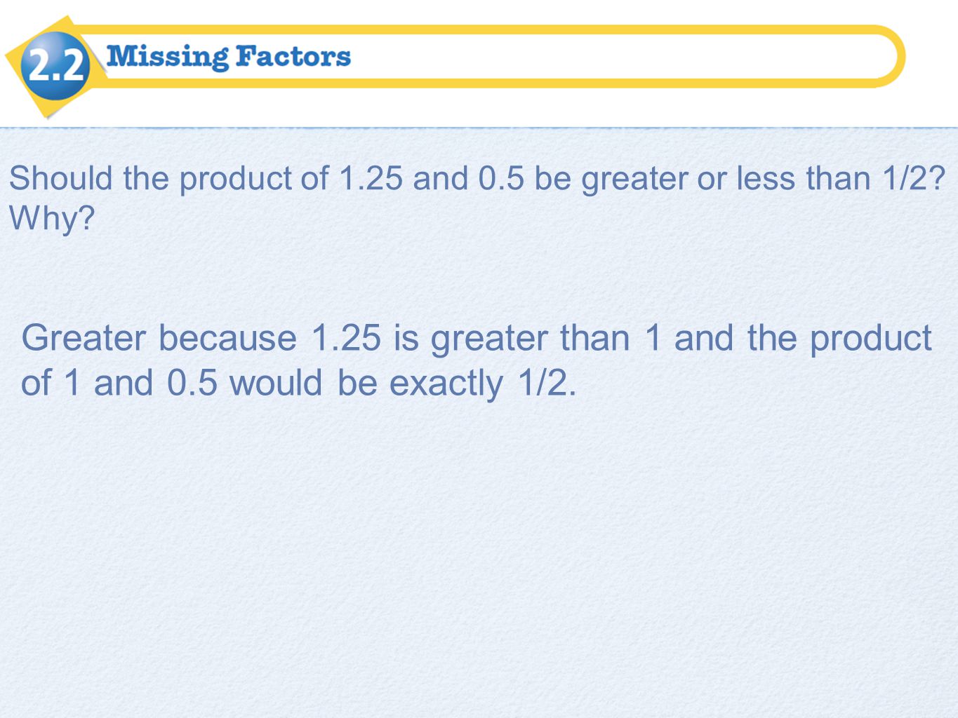 Should the product of 1.25 and 0.5 be greater or less than 1/2 Why
