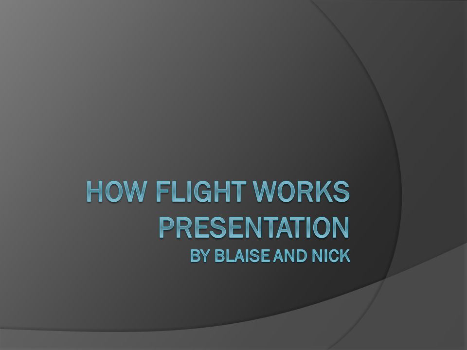How flight works presentation By Blaise and Nick